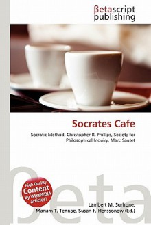 Socrates Cafe - Lambert M. Surhone, Mariam T. Tennoe, Susan F. Henssonow