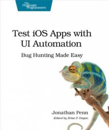 Test iOS Apps with UI Automation: Bug Hunting Made Easy - Jonathan Penn