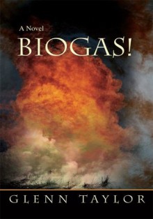 BIOGAS!: A Novel - Glenn Taylor