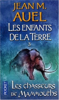 Les chasseurs de mammouths (Les enfants de la terre, #3) - Jean M. Auel