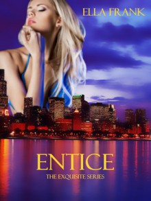 Entice (Exquisite, #2) - Ella Frank