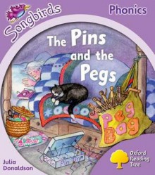 The Pins and the Pegs (Oxford Reading Tree: Stage 1+: More Songbirds Phonics) - Julia Donaldson