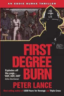 First Degree Burn: An Eddie Burke Thriller - Peter Lance