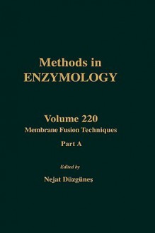 Methods in Enzymology, Volume 220: Membrane Fusion Technique, Part A - Sidney P. Colowick, Melvin I. Simon, Nejat Duzgunes