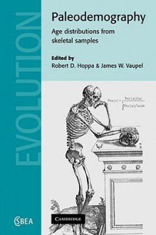 Paleodemography: Age Distributions from Skeletal Samples - Robert D. Hoppa, James W. Vaupel