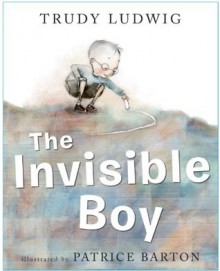 The Invisible Boy - Trudy Ludwig, Patrice Barton