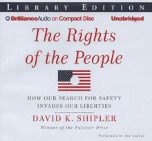 The Rights of the People: How Our Search for Safety Invades Our Liberties - David K. Shipler