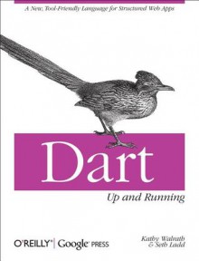 Dart: Up and Running - Kathy Walrath, Seth Ladd