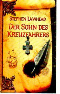 Der Sohn des Kreuzfahrers = Iron Lance - Stephen R. Lawhead