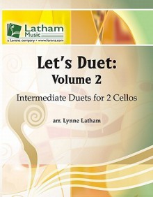 Let's Duet: Volume 2 for 2 Cellos: Intermediate Duets - Lynne Latham