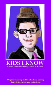 KIDS I KNOW (rhyming, bedtime, reading, children, kids, short, stories) - Peter Collier