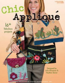 Chic Applique - Julia Minasian, Heather Stover, Kooler Design Studio