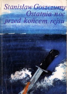 Ostatnia noc przed końcem rejsu - Stanisław Goszczurny