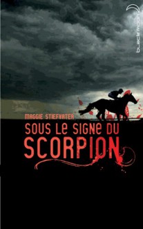 Sous le signe du scorpion - Maggie Stiefvater