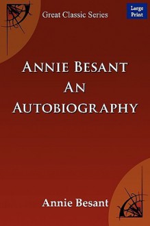 Annie Besant: An Autobiography - Annie Wood Besant, Besant Annie Besant