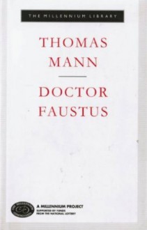 Doctor Faustus: The Life of the German Composer Adrian Leverkuhn as Told by a Friend - Thomas Mann, T.J. Reed, H.T. Lowe-Porter