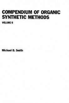 Compendium of Organic Synthetic Methods - Michael B. Smith