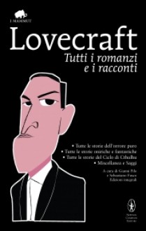 Tutti i romanzi e i racconti - H.P. Lovecraft, Gianni Pilo, Sebastiano Fusco