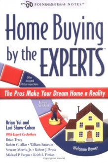 Home Buying by the Experts: The Pros Make Your Dream Home a Reality - Brian Yui, Robert G. Allen