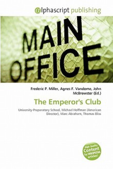 The Emperor's Club - Agnes F. Vandome, John McBrewster, Sam B Miller II