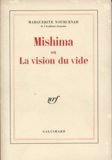 Mishima: ou la vision du vide - Marguerite Yourcenar