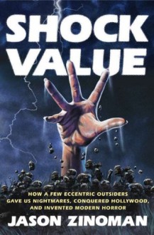 Shock Value: How a Few Eccentric Outsiders Gave Us Nightmares, Conquered Hollywood, and Invented Modern Horror - Jason Zinoman, Pete Larkin