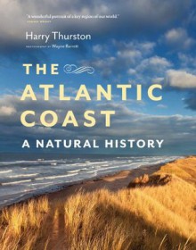 The Atlantic Coast: A Natural History - Harry Thurston, Wayne Barrett