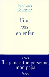 J'irai pas en enfer - Jean-Louis Fournier