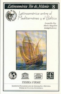 Latinoamڳerica Entre El Mediterrڳaneo Y El Bڳaltico - Leopoldo Zea, Leopoldo y Mario Magallon