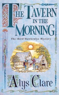 The Tavern in the Morning (Hawkenlye Mystery) - Alys Clare