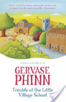 Trouble at the Little Village School - Gervase Phinn