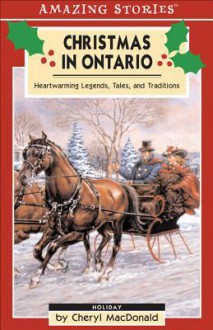 Christmas in Ontario: Heartwarming Legends, Tales and Traditions - Cheryl MacDonald