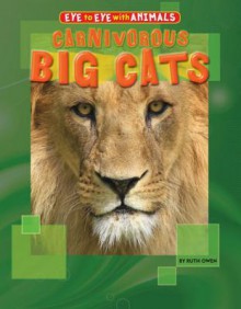 Carnivorous Big Cats - Ruth Owen