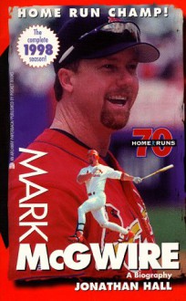 Mark McGwire: A Biography - Jonathan Hall