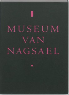 Museum van Nagsael: 11 years, 132 exhibitions - Tanja Karreman, Marcel Möring, Ben Zegers, Belinda Tournier, Reinaart Vanhoe, Robert Preece