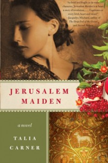 Jerusalem Maiden: A Novel - Talia Carner