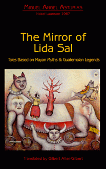 Mirror of Lida Sal: Tales Based on Mayan Myths and Guatemalan Legends - Miguel Ángel Asturias, Gilbert Alter-Gilbert