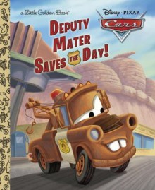 Deputy Mater Saves the Day! (Disney/Pixar Cars) (Little Golden Book) - Frank J. Berrios, Random House Disney