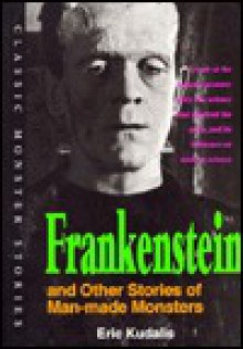 Frankenstein and Other Stories of Man-Made Monsters - Eric Kudalis