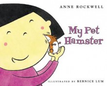 My Pet Hamster - Anne F. Rockwell, Bernice Lum