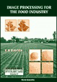 Image Processing for the Food Industry - E.R. Davies