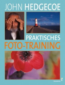 Praktisches Foto-Training - John Hedgecoe