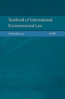 Yearbook of International Environmental Law 2008: Volume 19 - Ole Kristian Fauchald, David Hunter, Wang Xi