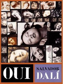 Oui: The Paranoid-Critical Revolution: Writings 1927-1933 - Salvador Dalí, Robert Descharnes