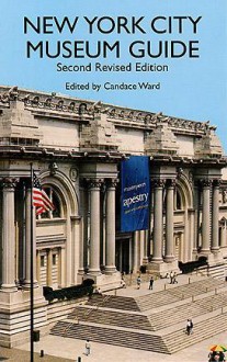 New York City Museum Guide: Second, Revised Edition - Candace Ward