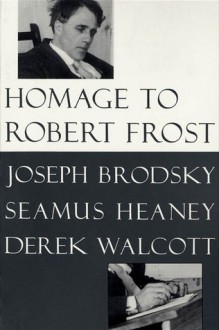 Homage to Robert Frost - Joseph Brodsky, Derek Walcott, Seamus Heaney