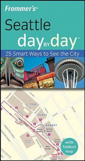 Frommer's Seattle Day by Day - Beth Taylor