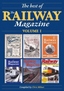 The Best of The Railway Magazine Volume 1 (Illustrated) - Chris Milner