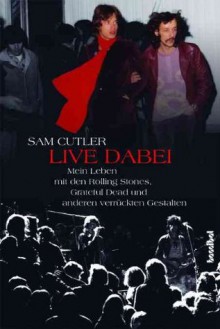 Live dabei - Mein Leben mit den Rolling Stones, Grateful Dead und anderen verrückten Gestalten (German Edition) - Sam Cutler, Alan Tepper