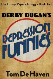 Derby Dugan's Depression Funnies - Tom De Haven